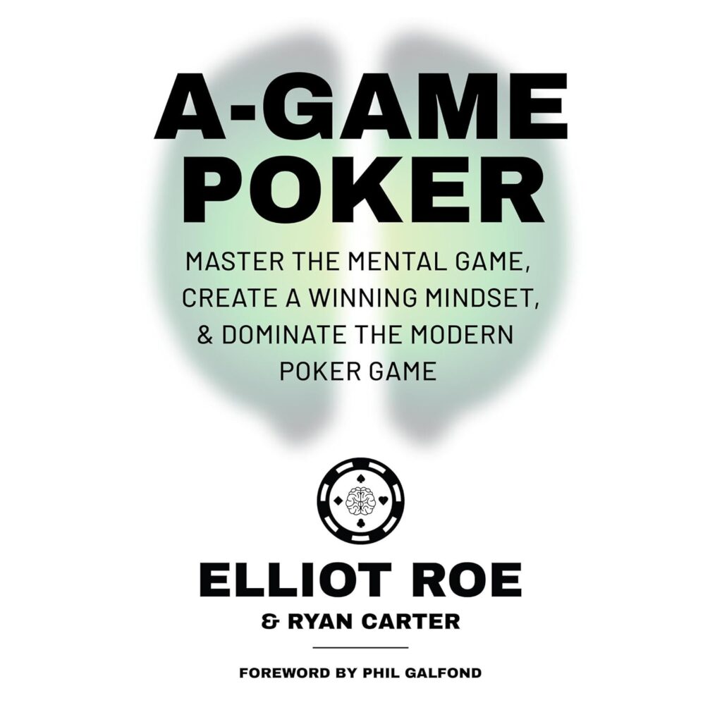A-Game Poker: Master the Mental Game, Create a Winning Mindset, & Dominate the Modern Poker Game